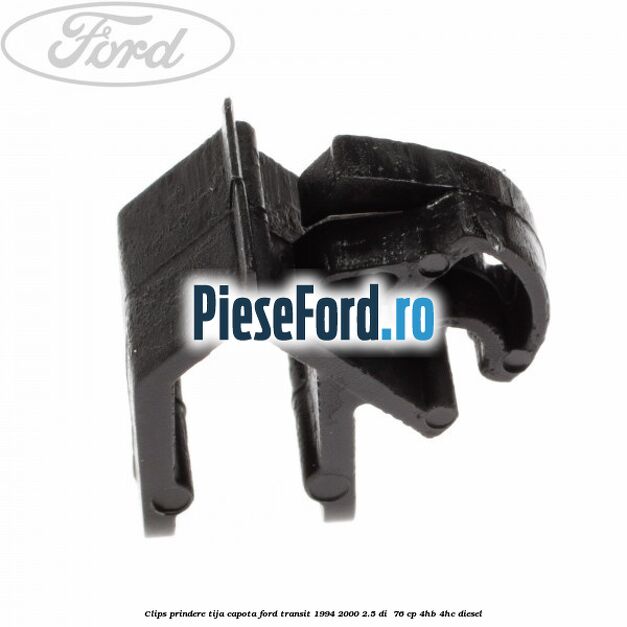 Clips prindere tija capota Ford Transit 1994-2000 2.5 DI  76 cp 4HB, 4HC diesel