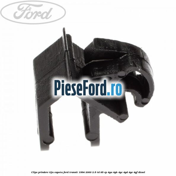 Clips prindere tija capota Ford Transit 1994-2000 2.5 TD 85 cp 4GA, 4GB, 4GC, 4GD, 4GE, 4GF diesel
