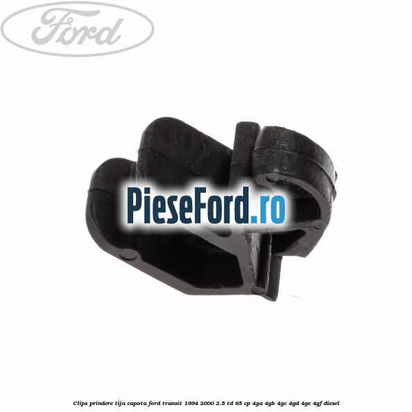 Clips prindere tija capota Ford Transit 1994-2000 2.5 TD 85 cp 4GA, 4GB, 4GC, 4GD, 4GE, 4GF diesel