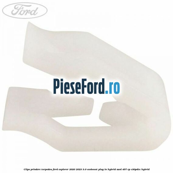 Clips prindere torpedou Ford Explorer 2020-2023 3.0 EcoBoost Plug-in Hybrid AWD 457 cp C30PDTX hybrid
