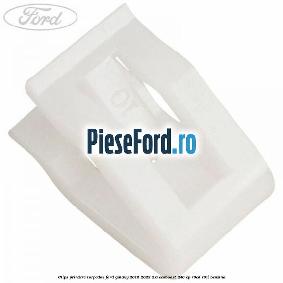 Clips prindere torpedou Ford Galaxy 2015-2023 2.0 EcoBoost 240 cp R9CD, R9CI benzina