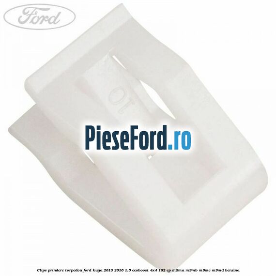 Clips prindere torpedou Ford Kuga 2013-2016 1.5 EcoBoost 4x4 182 cp M9MA, M9MB, M9MC, M9MD benzina