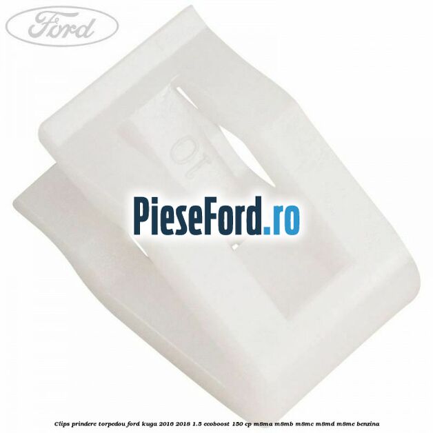 Clips prindere torpedou Ford Kuga 2016-2018 1.5 EcoBoost 150 cp M8MA, M8MB, M8MC, M8MD, M8ME benzina
