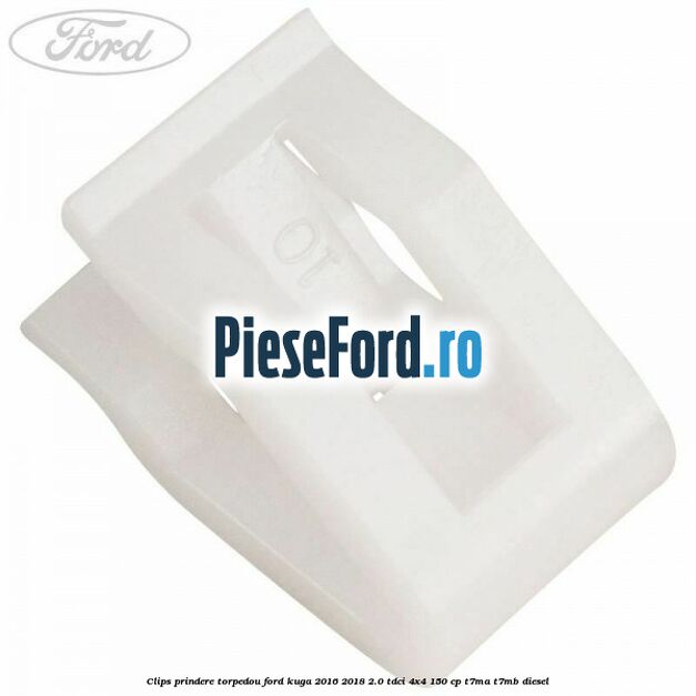 Clips prindere torpedou Ford Kuga 2016-2018 2.0 TDCi 4x4 150 cp T7MA, T7MB diesel