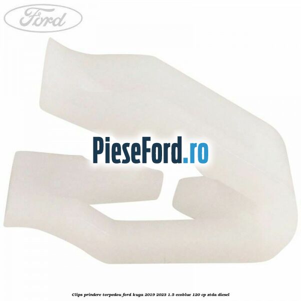 Clips prindere torpedou Ford Kuga 2019-2023 1.5 EcoBlue 120 cp ZTDA diesel