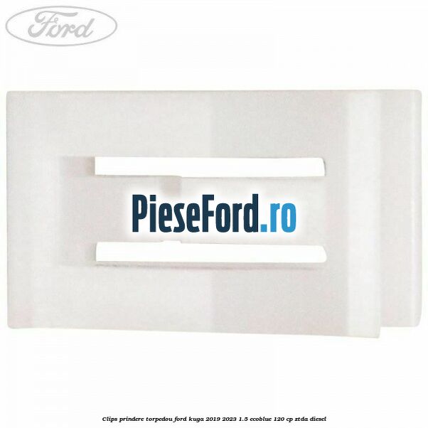 Clips prindere torpedou Ford Kuga 2019-2023 1.5 EcoBlue 120 cp ZTDA diesel