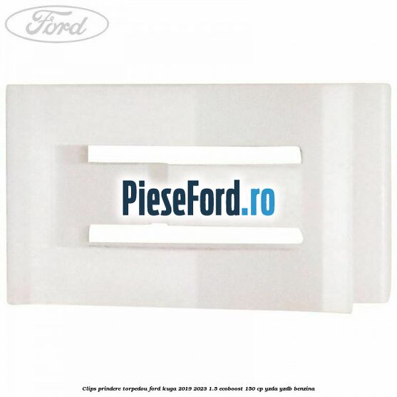 Clips prindere torpedou Ford Kuga 2019-2023 1.5 EcoBoost 150 cp Clips prindere torpedou Ford Kuga 2019-2023 1.5 EcoBoost 150 cp YZDA, YZDB benzina