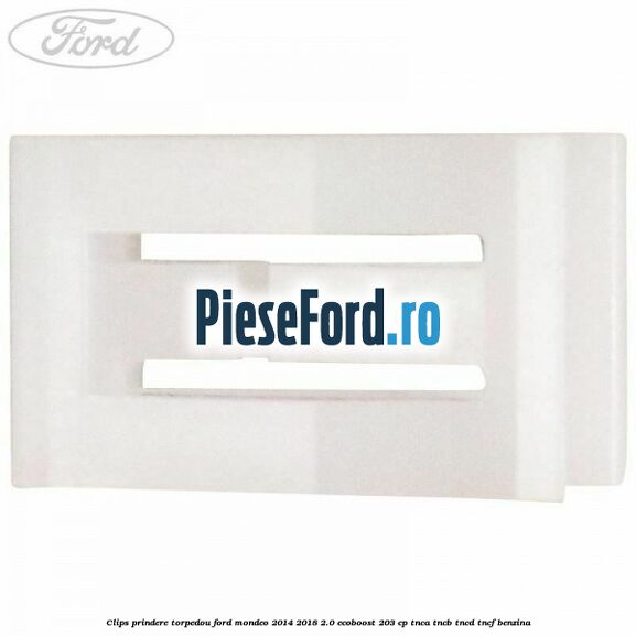 Clips prindere torpedou Ford Mondeo 2014-2018 2.0 EcoBoost 203 cp TNCA, TNCB, TNCD, TNCF benzina