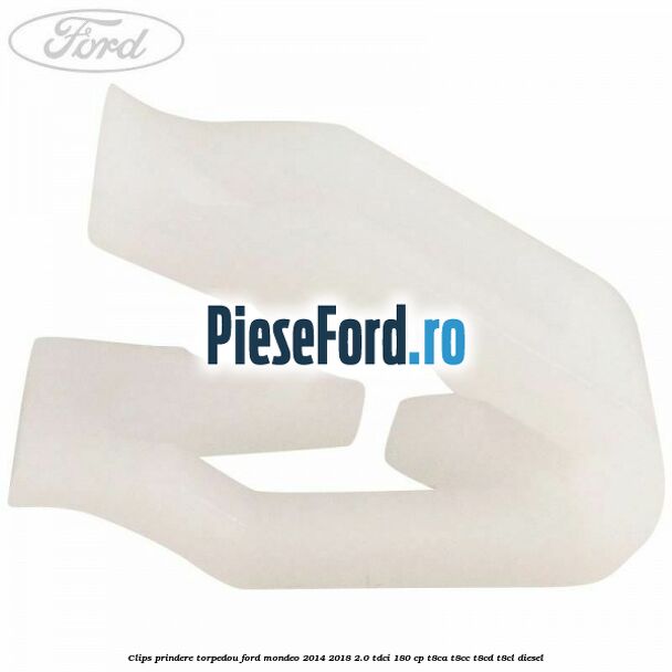 Clips prindere torpedou Ford Mondeo 2014-2018 2.0 TDCi 180 cp T8CA, T8CC, T8CD, T8CL diesel