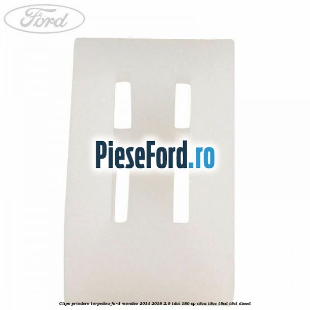 Clips prindere torpedou Ford Mondeo 2014-2018 2.0 TDCi 180 cp T8CA, T8CC, T8CD, T8CL diesel