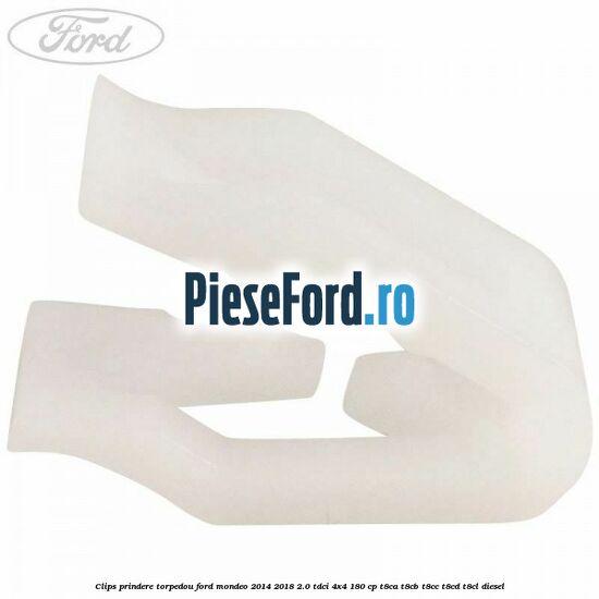Clips prindere torpedou Ford Mondeo 2014-2018 2.0 TDCi 4x4 180 cp T8CA, T8CB, T8CC, T8CD, T8CL diesel