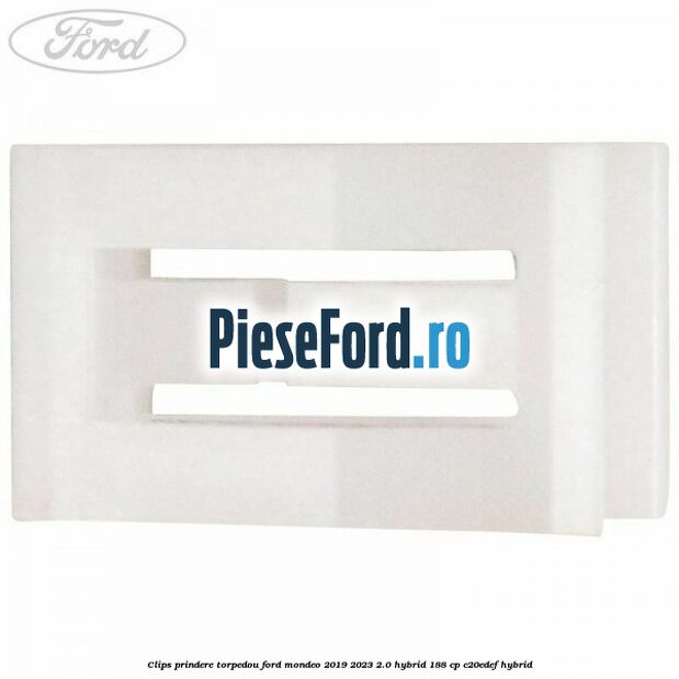 Clips prindere torpedou Ford Mondeo 2019-2023 2.0 Hybrid 188 cp Clips prindere torpedou Ford Mondeo 2019-2023 2.0 Hybrid 188 cp C20EDEF hybrid