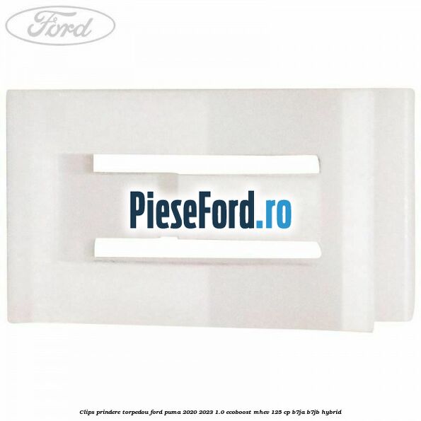 Clips prindere torpedou Ford Puma 2020-2023 1.0 EcoBoost mHEV 125 cp B7JA, B7JB Hybrid