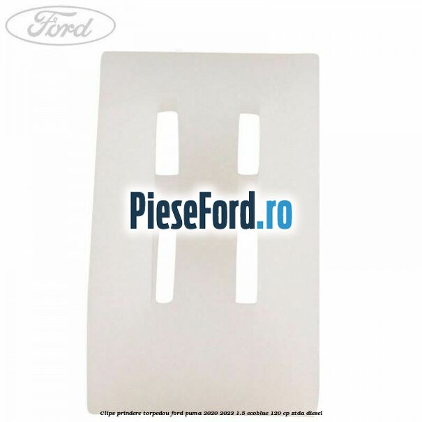 Clips prindere torpedou Ford Puma 2020-2023 1.5 EcoBlue 120 cp ZTDA diesel