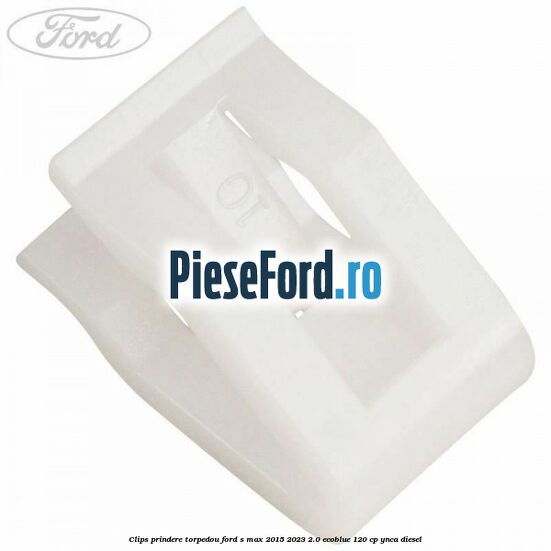Clips prindere torpedou Ford S-Max 2015-2023 2.0 EcoBlue 120 cp YNCA diesel