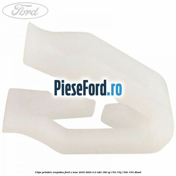 Clips prindere torpedou Ford S-Max 2015-2023 2.0 TDCi 150 cp Clips prindere torpedou Ford S-Max 2015-2023 2.0 TDCi 150 cp T7CI, T7CJ, T7CK, T7CL diesel