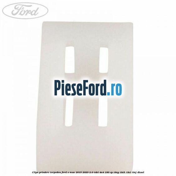 Clips prindere torpedou Ford S-Max 2015-2023 2.0 TDCi 4x4 180 cp Clips prindere torpedou Ford S-Max 2015-2023 2.0 TDCi 4x4 180 cp T8CG, T8CH, T8CI, T8CJ diesel