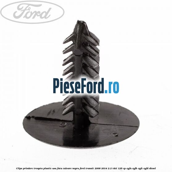 Clips prindere treapta plastic usa fata culoare negru Ford Transit 2006-2014 2.2 TDCi 125 cp Clips prindere treapta plastic usa fata culoare negru Ford Transit 2006-2014 2.2 TDCi 125 cp CYFA, CYFB, CYFC, CYFD diesel