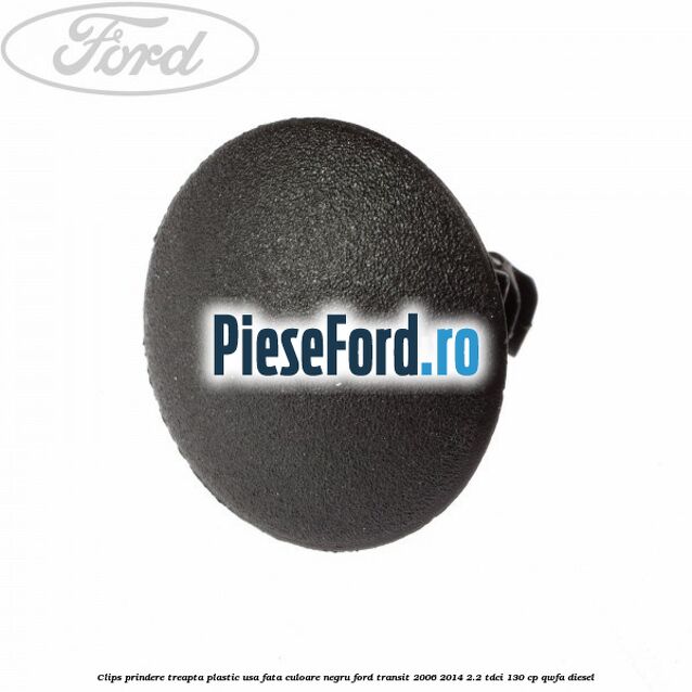Clips prindere treapta plastic usa fata culoare negru Ford Transit 2006-2014 2.2 TDCi 130 cp Clips prindere treapta plastic usa fata culoare negru Ford Transit 2006-2014 2.2 TDCi 130 cp QWFA diesel