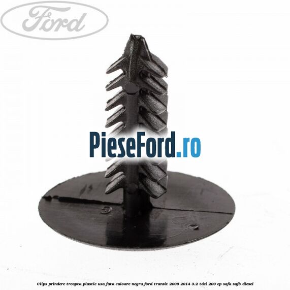 Clips prindere treapta plastic usa fata culoare negru Ford Transit 2006-2014 3.2 TDCi 200 cp SAFA, SAFB diesel