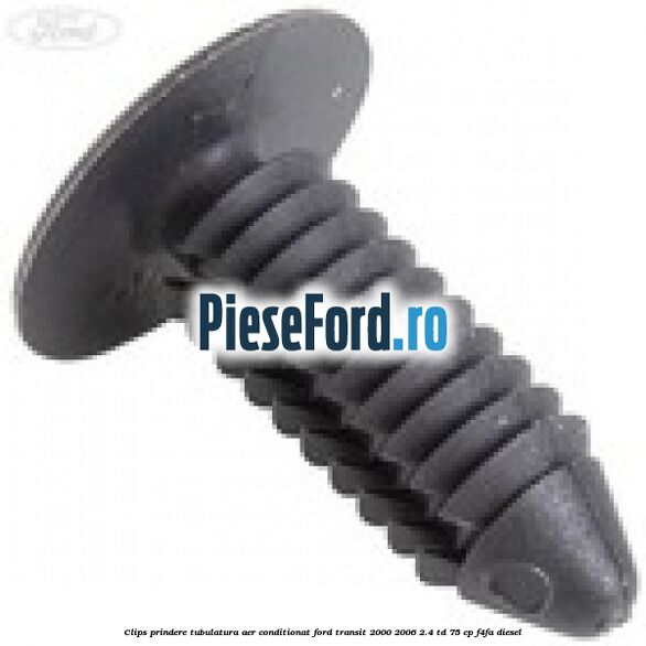 Clips prindere tubulatura aer conditionat Ford Transit 2000-2006 2.4 TD 75 cp F4FA diesel