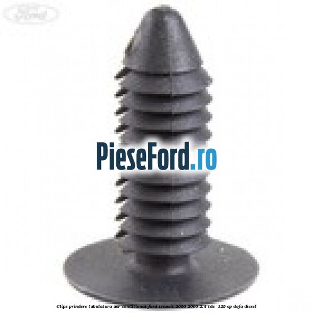 Clips prindere tubulatura aer conditionat Ford Transit 2000-2006 2.4 TDE  125 cp DOFA diesel