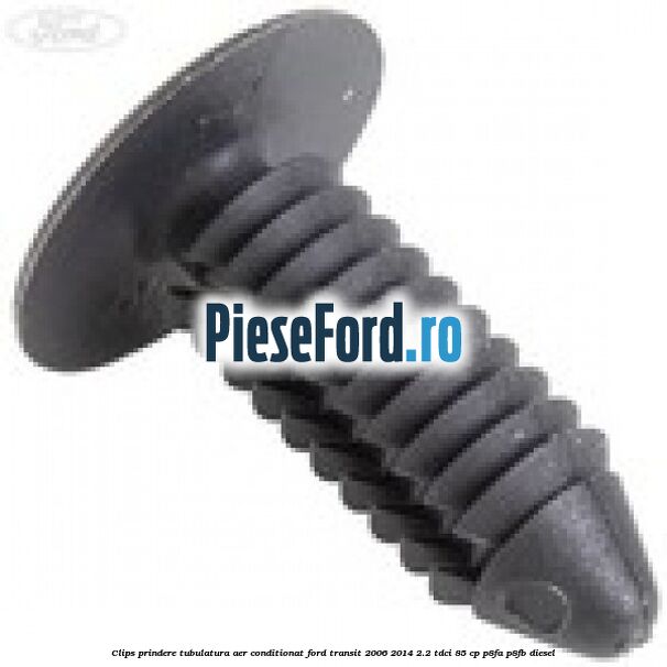 Clips prindere tubulatura aer conditionat Ford Transit 2006-2014 2.2 TDCi 85 cp P8FA, P8FB diesel