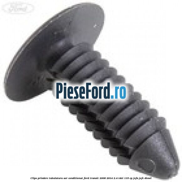 Clips prindere tubulatura aer conditionat Ford Transit 2006-2014 2.4 TDCi 115 cp JXFA, JXFC diesel
