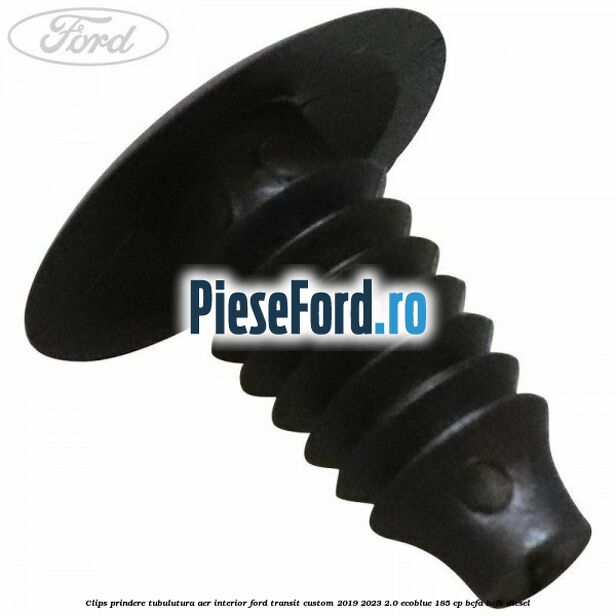 Clips prindere tubulutura aer interior Ford Transit Custom 2019-2023 2.0 EcoBlue 185 cp Clips prindere tubulutura aer interior Ford Transit Custom 2019-2023 2.0 EcoBlue 185 cp BCFA, BCFB diesel