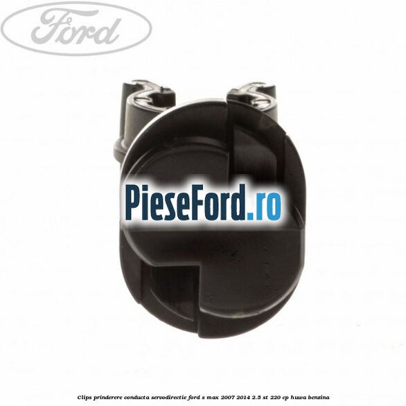 Clips prinderere conducta servodirectie Ford S-Max 2007-2014 2.5 ST 220 cp Clips prinderere conducta servodirectie Ford S-Max 2007-2014 2.5 ST 220 cp HUWA benzina