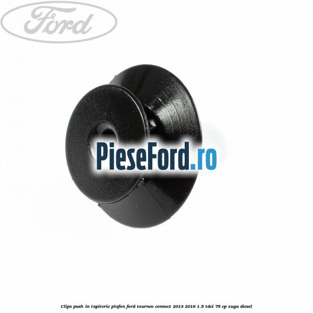 Clips push in tapiterie plafon Ford Tourneo Connect 2013-2018 1.5 TDCi 75 cp Clips push in tapiterie plafon Ford Tourneo Connect 2013-2018 1.5 TDCi 75 cp XUGA diesel