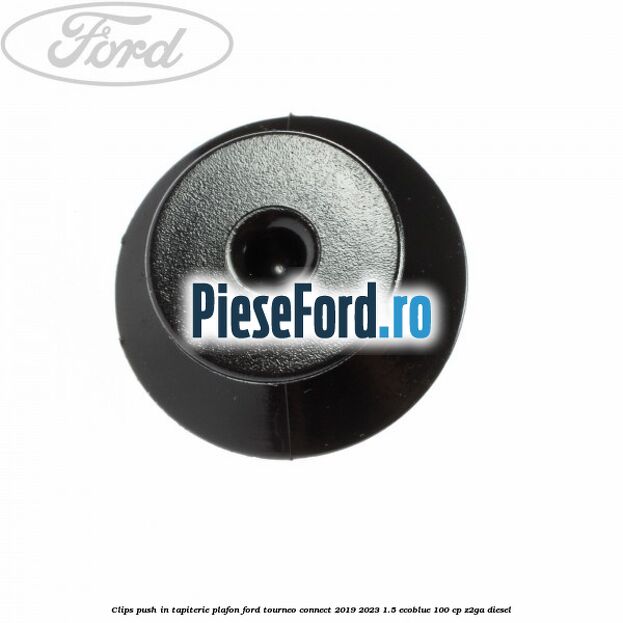 Clips push in tapiterie plafon Ford Tourneo Connect 2019-2023 1.5 EcoBlue 100 cp Z2GA diesel