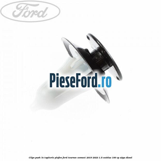 Clips push in tapiterie plafon Ford Tourneo Connect 2019-2023 1.5 EcoBlue 100 cp Z2GA diesel