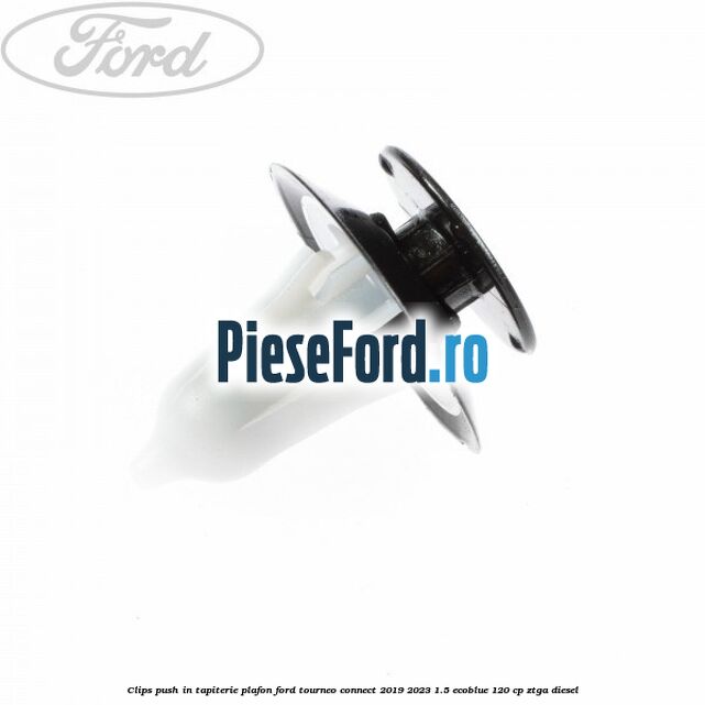 Clips push in tapiterie plafon Ford Tourneo Connect 2019-2023 1.5 EcoBlue 120 cp ZTGA diesel