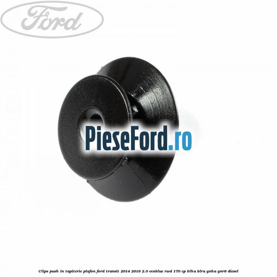 Clips push in tapiterie plafon Ford Transit 2014-2018 2.0 EcoBlue RWD 170 cp BLHA, BLRA, YNHA, YNR6 diesel