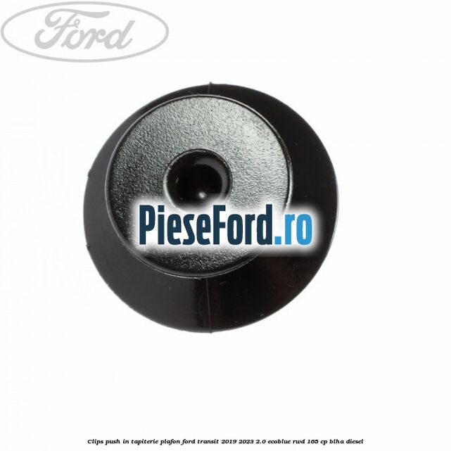 Clips push in tapiterie plafon Ford Transit 2019-2023 2.0 EcoBlue RWD 165 cp BLHA diesel