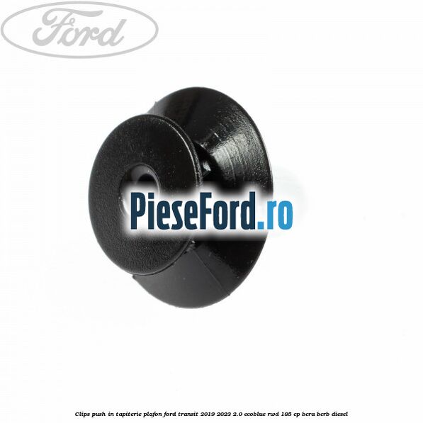 Clips push in tapiterie plafon Ford Transit 2019-2023 2.0 EcoBlue RWD 185 cp BCRA, BCRB diesel