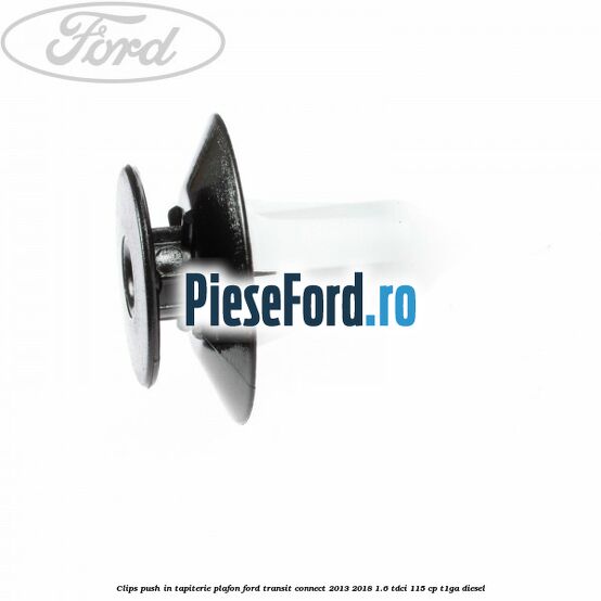 Clips push in tapiterie plafon Ford Transit Connect 2013-2018 1.6 TDCi 115 cp T1GA diesel