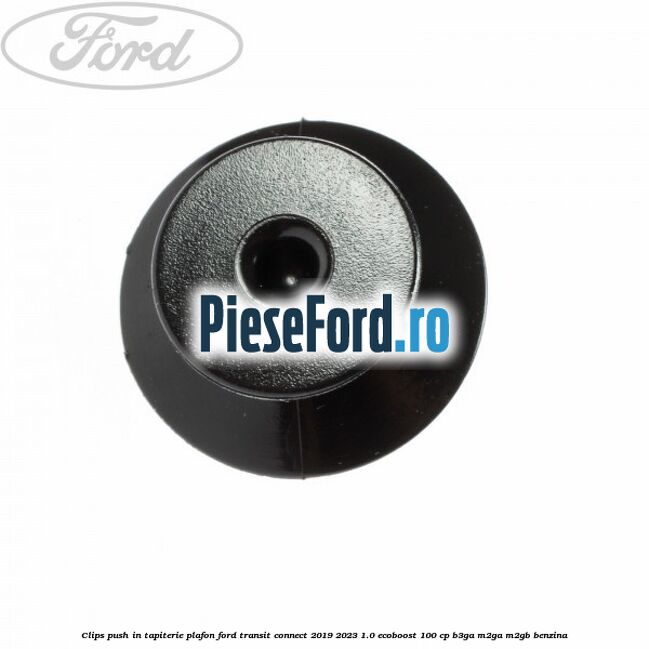 Clips push in tapiterie plafon Ford Transit Connect 2019-2023 1.0 EcoBoost 100 cp B3GA, M2GA, M2GB benzina