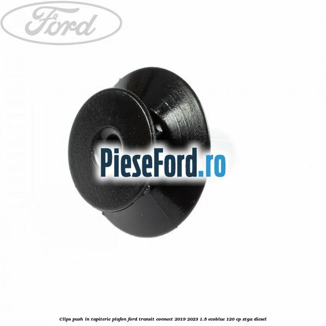 Clips push in tapiterie plafon Ford Transit Connect 2019-2023 1.5 EcoBlue 120 cp ZTGA diesel