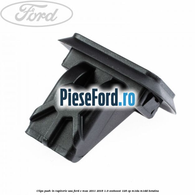 Clips push in tapiterie usa Ford C-Max 2011-2015 1.0 EcoBoost 125 cp M1DA, M1DD benzina