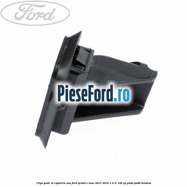 Clips push in tapiterie usa Ford Grand C-Max 2011-2015 1.6 Ti 125 cp PNDA, PNDD benzina