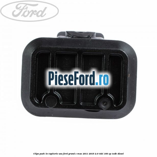 Clips push in tapiterie usa Ford Grand C-Max 2011-2015 2.0 TDCi 163 cp TXDB diesel
