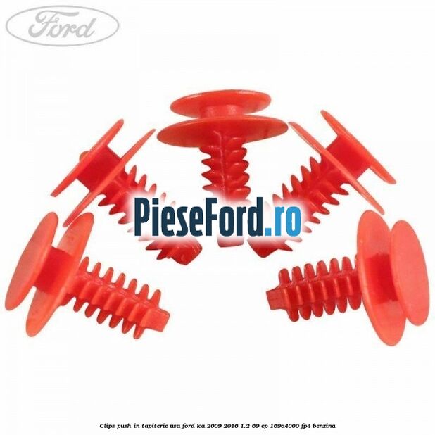 Clips push in tapiterie usa Ford Ka 2009-2016 1.2 69 cp 169A4000, FP4 benzina