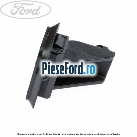 Clips push in tapiterie usa Ford Kuga 2013-2016 1.5 EcoBoost 4x4 182 cp M9MA, M9MB, M9MC, M9MD benzina