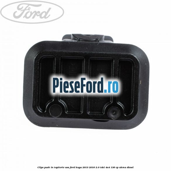 Clips push in tapiterie usa Ford Kuga 2013-2016 2.0 TDCi 4x4 136 cp UKMA diesel