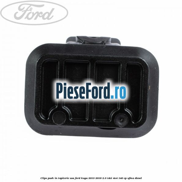 Clips push in tapiterie usa Ford Kuga 2013-2016 2.0 TDCi 4x4 140 cp UFMA diesel