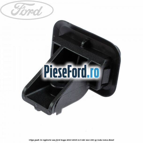Clips push in tapiterie usa Ford Kuga 2013-2016 2.0 TDCi 4x4 163 cp TXDA, TXMA diesel