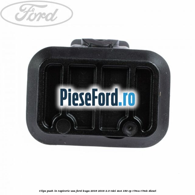 Clips push in tapiterie usa Ford Kuga 2016-2018 2.0 TDCi 4x4 150 cp T7MA, T7MB diesel