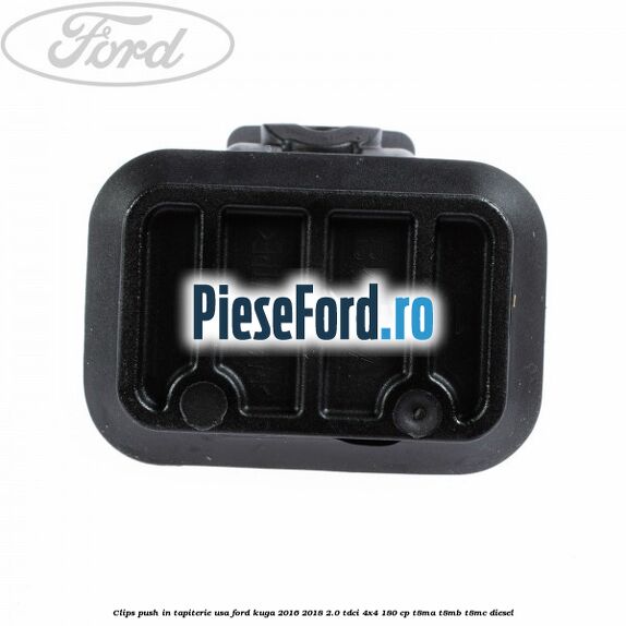 Clips push in tapiterie usa Ford Kuga 2016-2018 2.0 TDCi 4x4 180 cp T8MA, T8MB, T8MC diesel